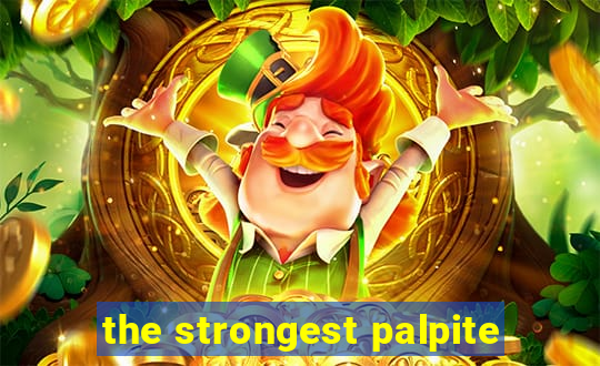 the strongest palpite